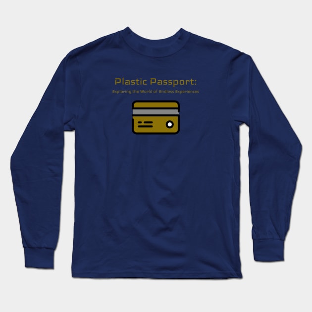 Plastic Passport: Exploring the World of Endless Experiences Credit Card Traveling Long Sleeve T-Shirt by PrintVerse Studios